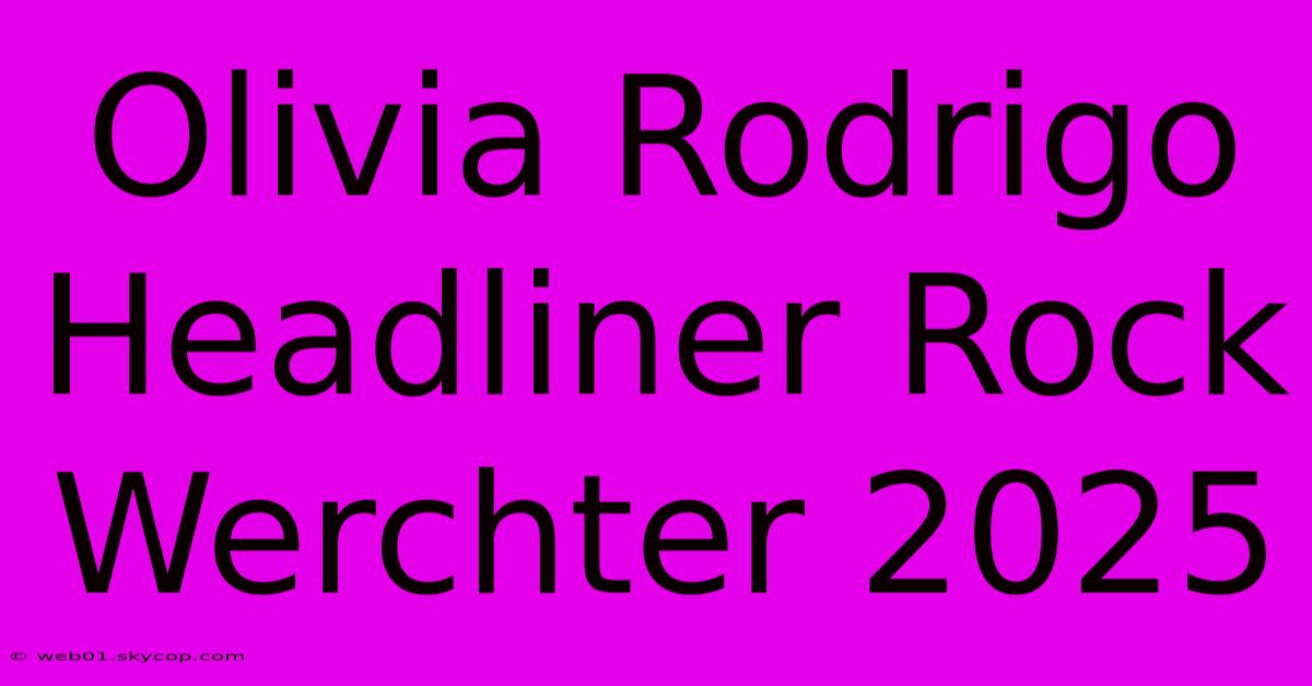 Olivia Rodrigo Headliner Rock Werchter 2025