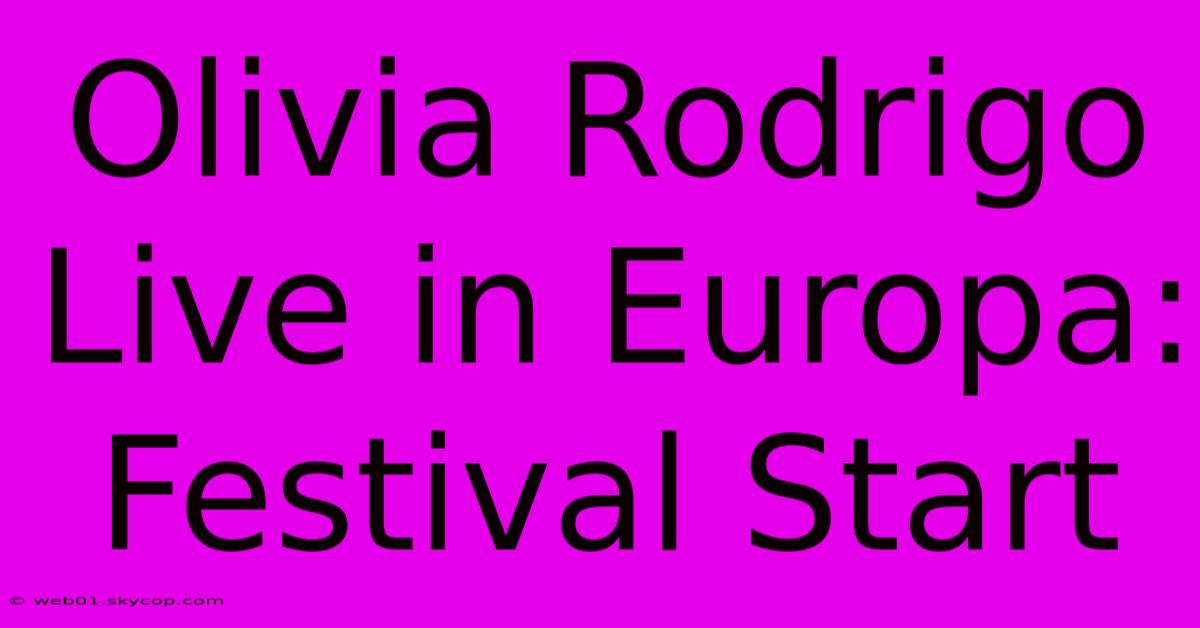 Olivia Rodrigo Live In Europa: Festival Start 