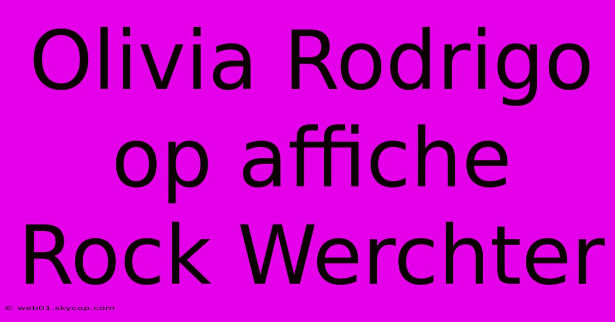 Olivia Rodrigo Op Affiche Rock Werchter