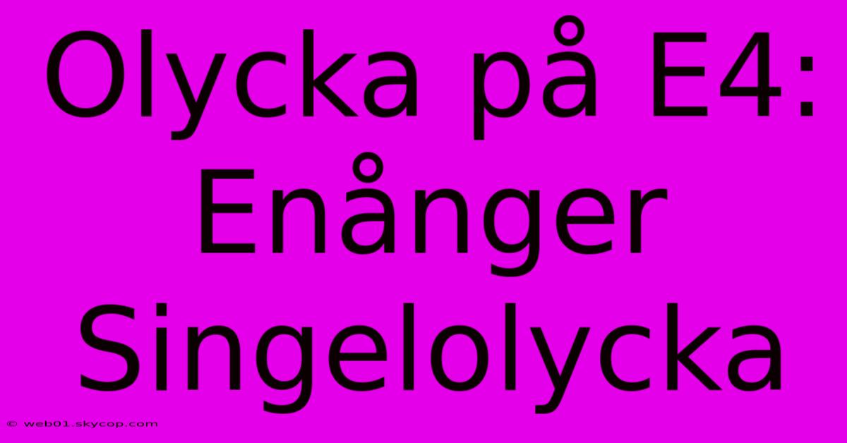 Olycka På E4: Enånger Singelolycka 