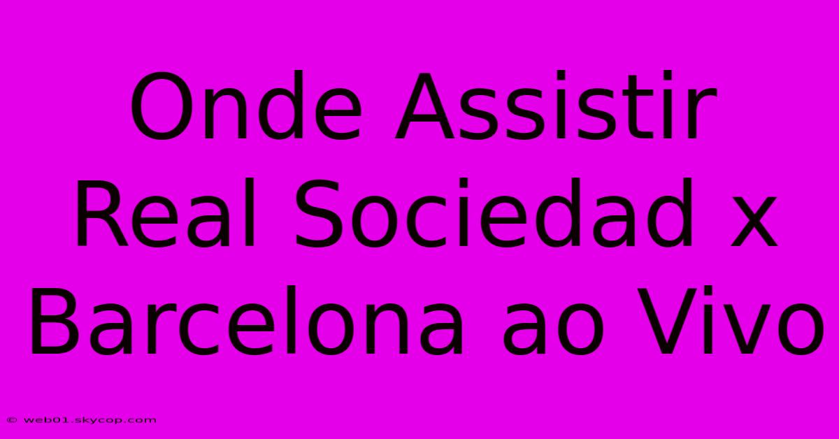 Onde Assistir Real Sociedad X Barcelona Ao Vivo