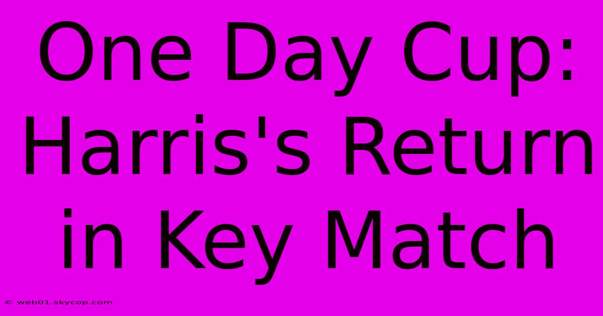 One Day Cup: Harris's Return In Key Match