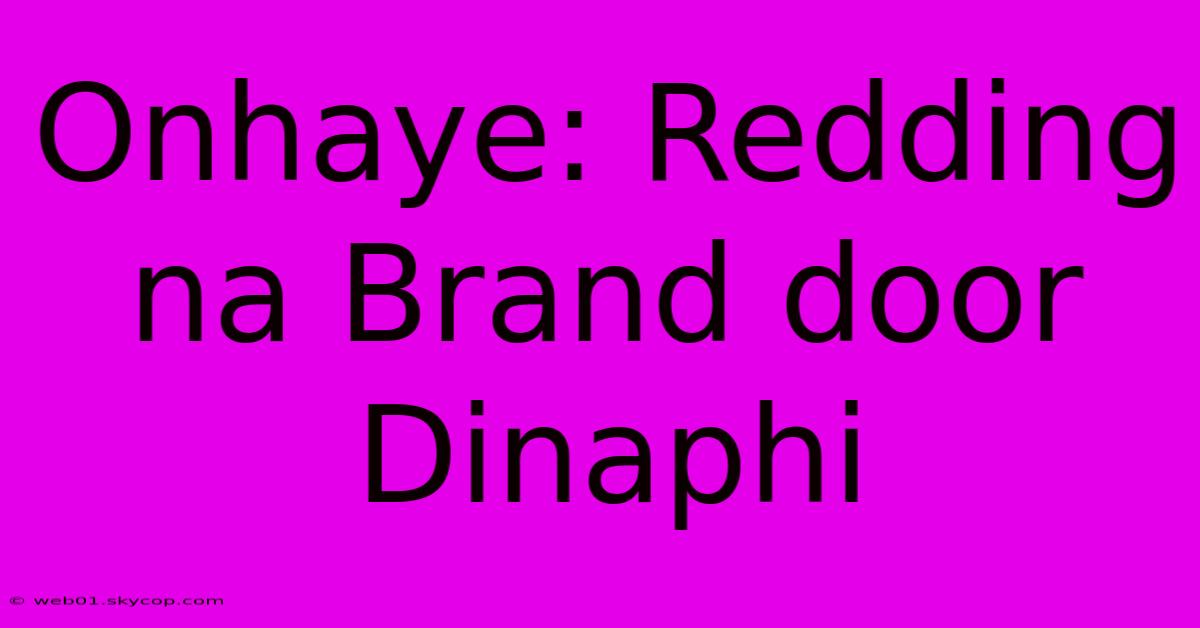 Onhaye: Redding Na Brand Door Dinaphi