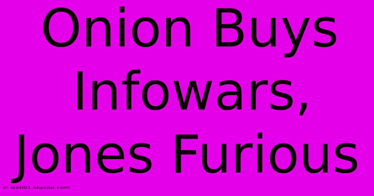 Onion Buys Infowars, Jones Furious