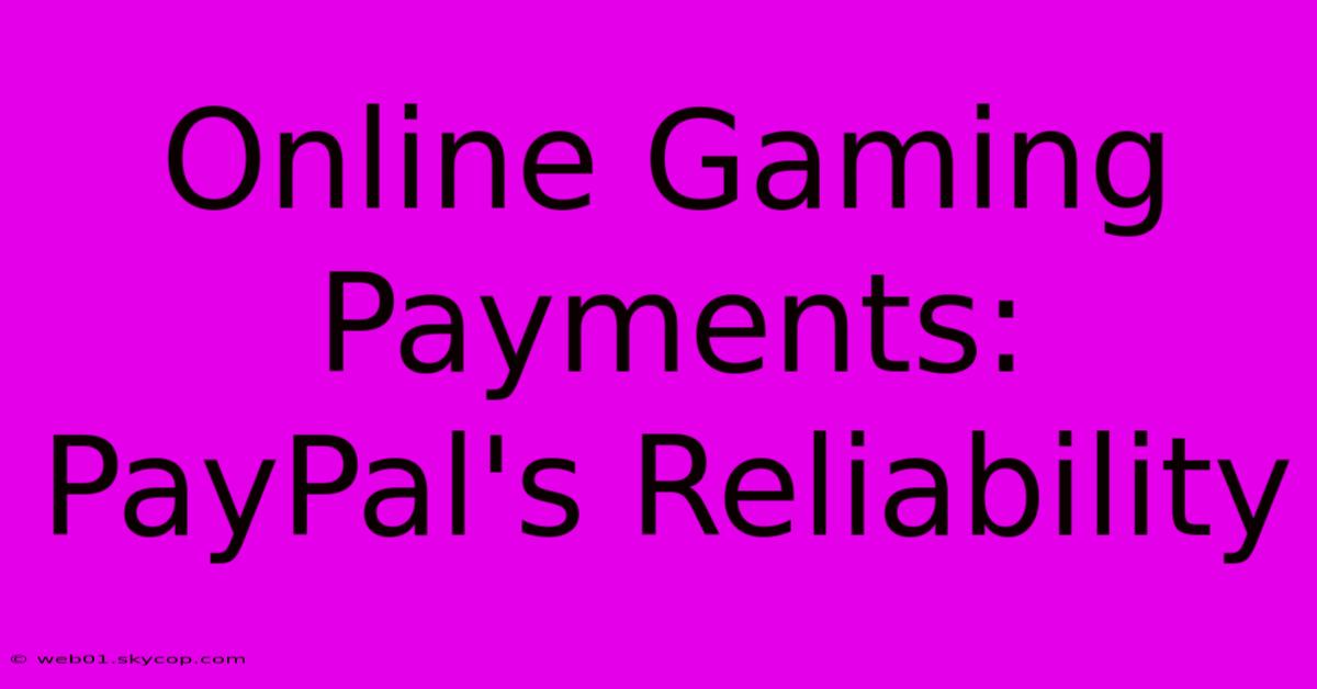 Online Gaming Payments: PayPal's Reliability