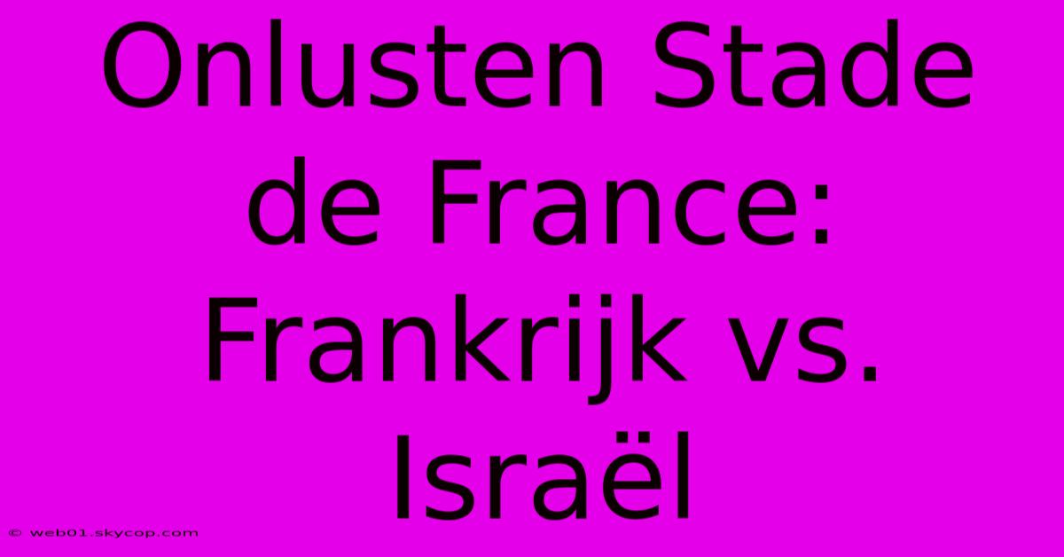 Onlusten Stade De France: Frankrijk Vs. Israël