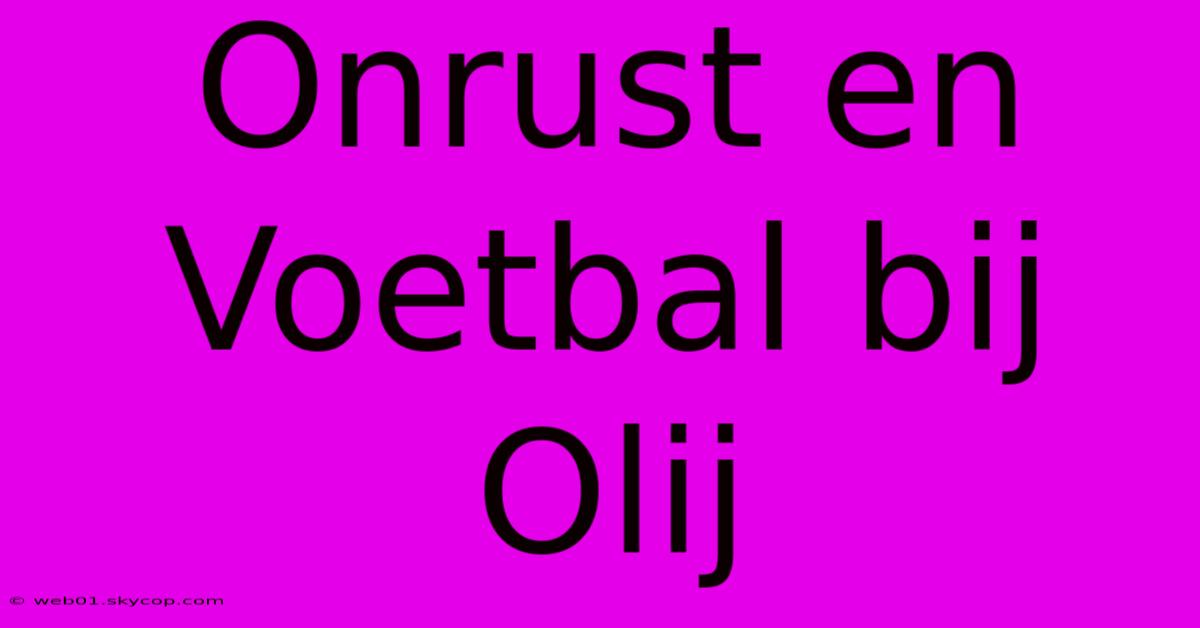 Onrust En Voetbal Bij Olij