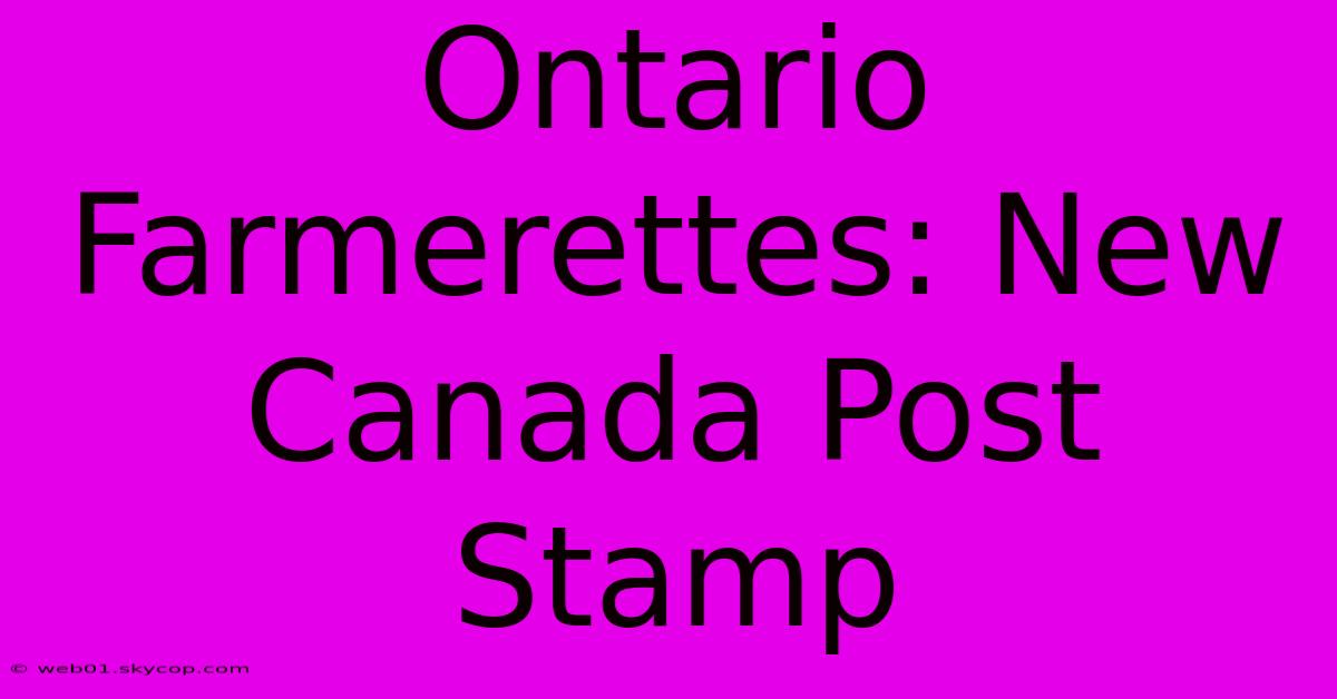 Ontario Farmerettes: New Canada Post Stamp 