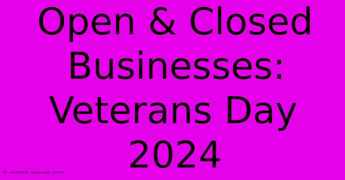 Open & Closed Businesses: Veterans Day 2024