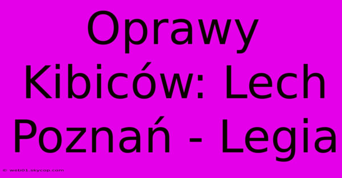 Oprawy Kibiców: Lech Poznań - Legia