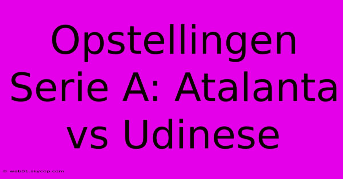 Opstellingen Serie A: Atalanta Vs Udinese