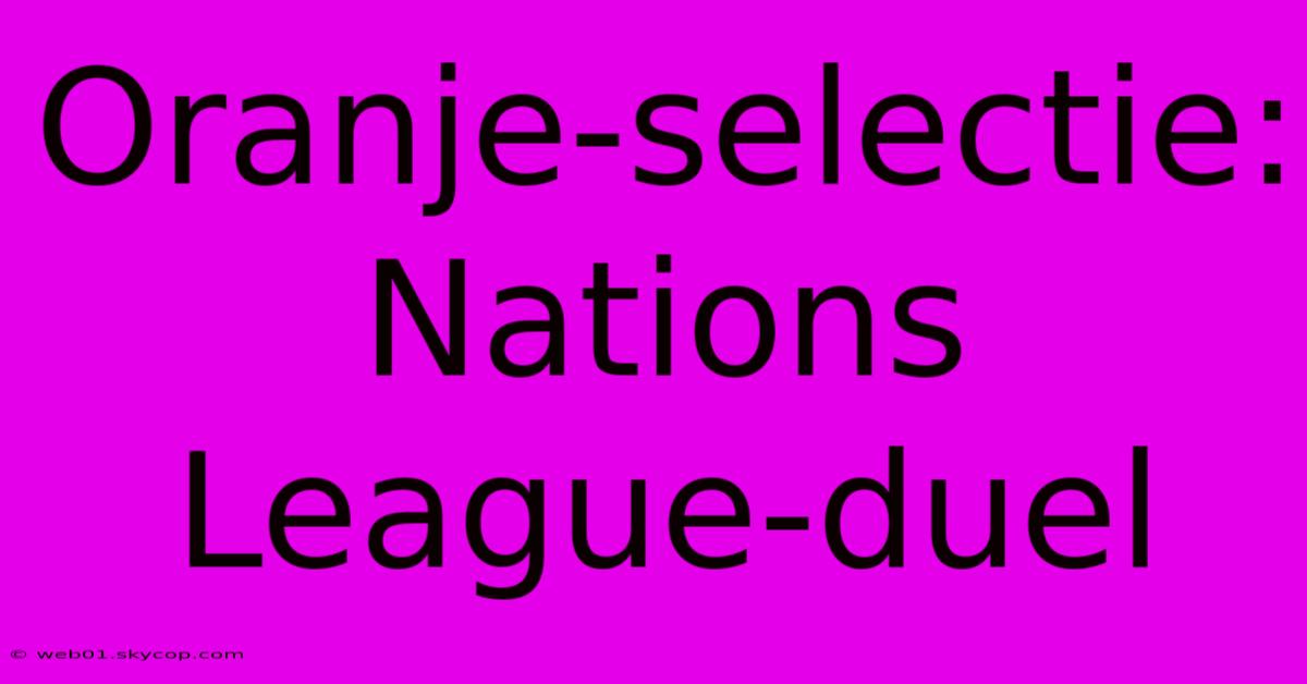 Oranje-selectie: Nations League-duel 