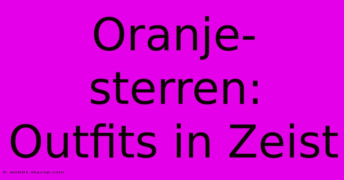 Oranje-sterren: Outfits In Zeist 