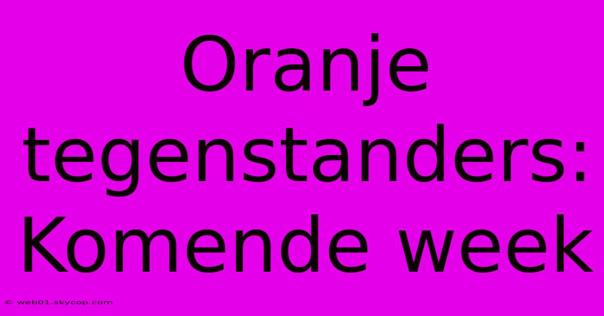 Oranje Tegenstanders: Komende Week