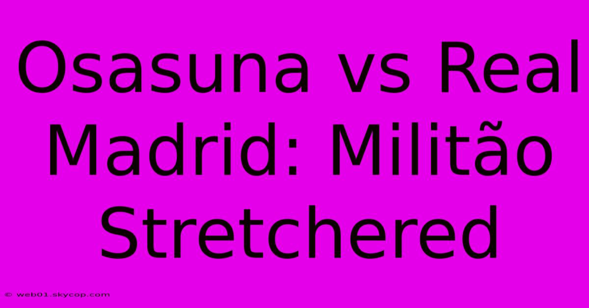 Osasuna Vs Real Madrid: Militão Stretchered 