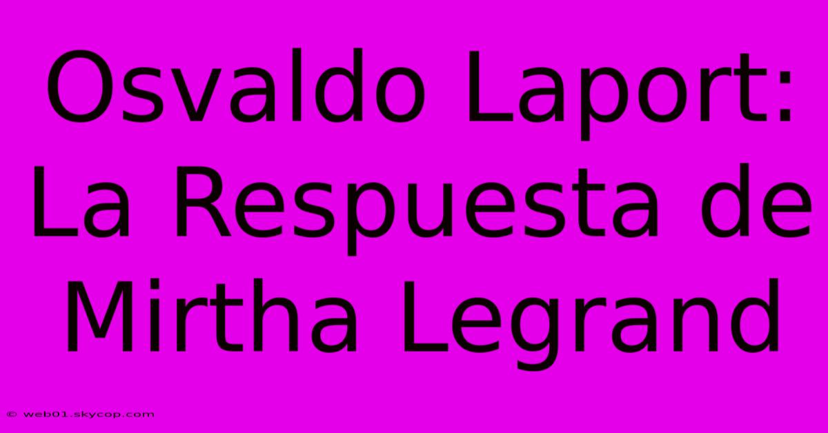 Osvaldo Laport: La Respuesta De Mirtha Legrand