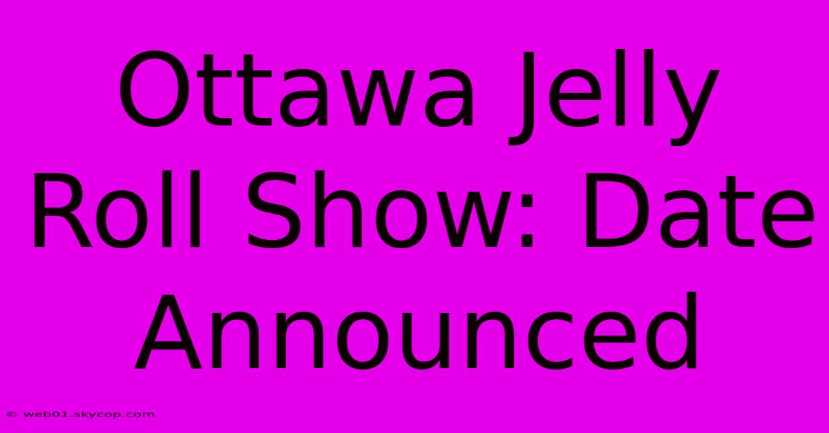 Ottawa Jelly Roll Show: Date Announced