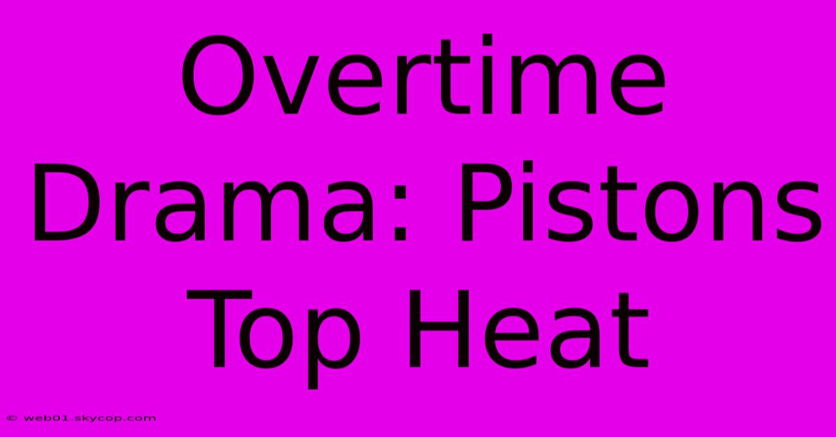 Overtime Drama: Pistons Top Heat