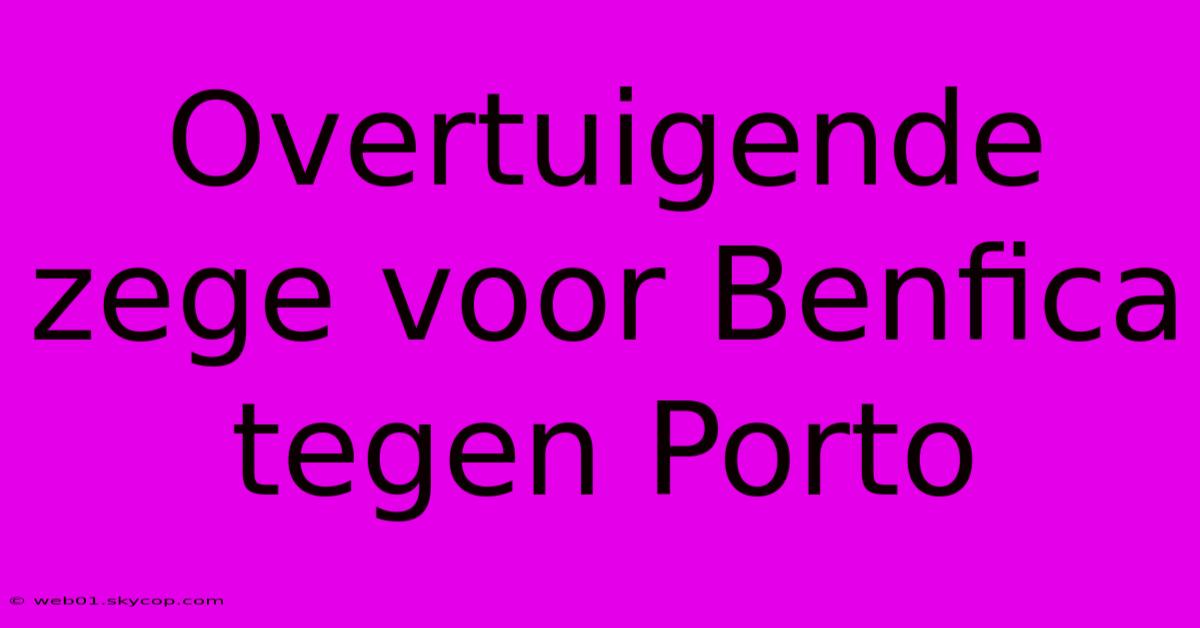 Overtuigende Zege Voor Benfica Tegen Porto