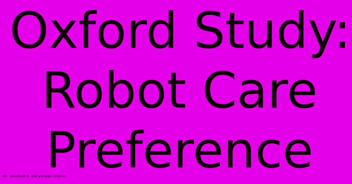 Oxford Study: Robot Care Preference