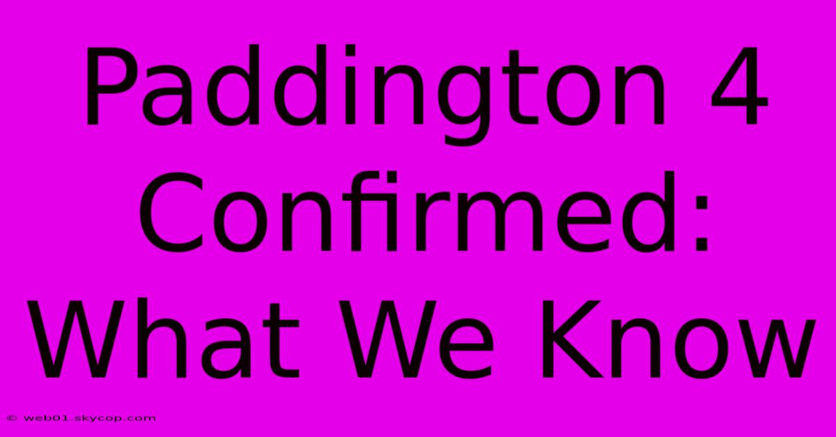 Paddington 4 Confirmed: What We Know