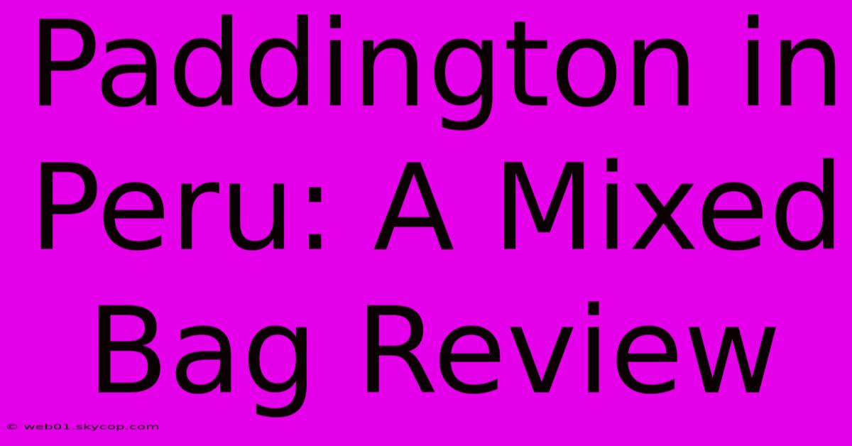 Paddington In Peru: A Mixed Bag Review