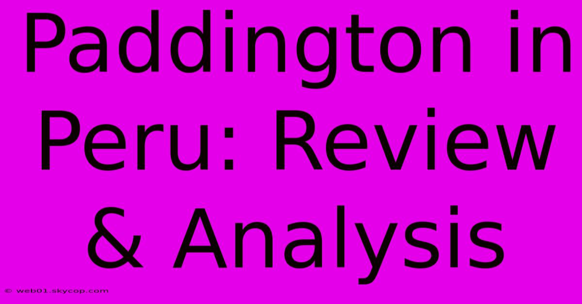 Paddington In Peru: Review & Analysis 