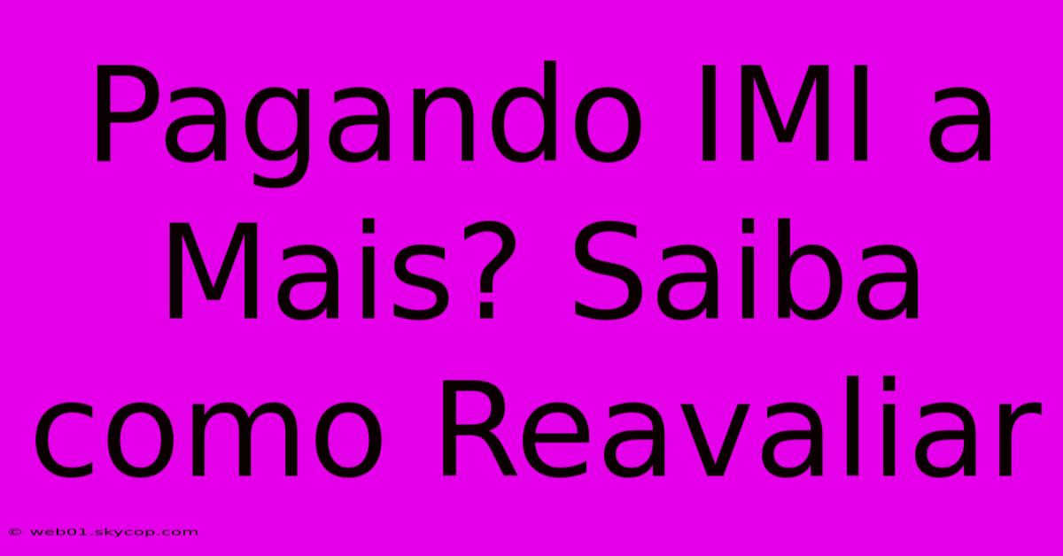 Pagando IMI A Mais? Saiba Como Reavaliar