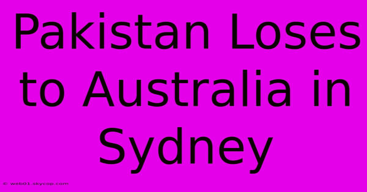 Pakistan Loses To Australia In Sydney