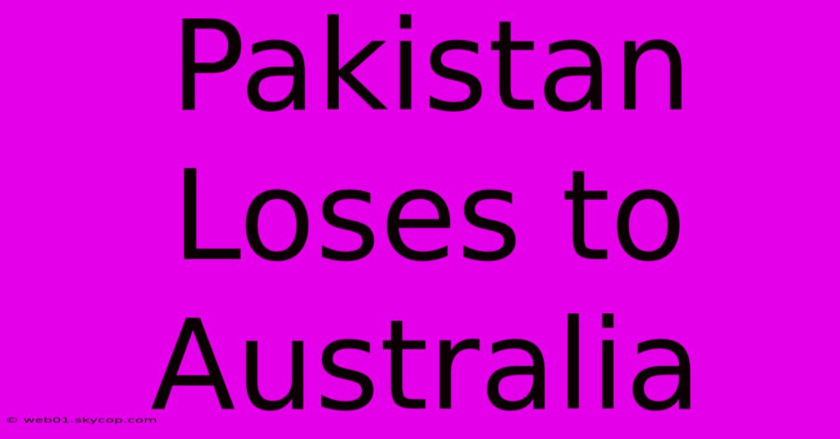 Pakistan Loses To Australia