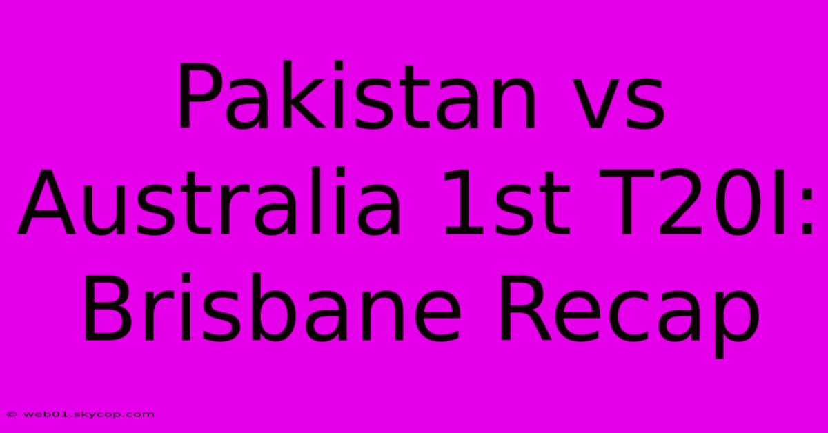 Pakistan Vs Australia 1st T20I: Brisbane Recap