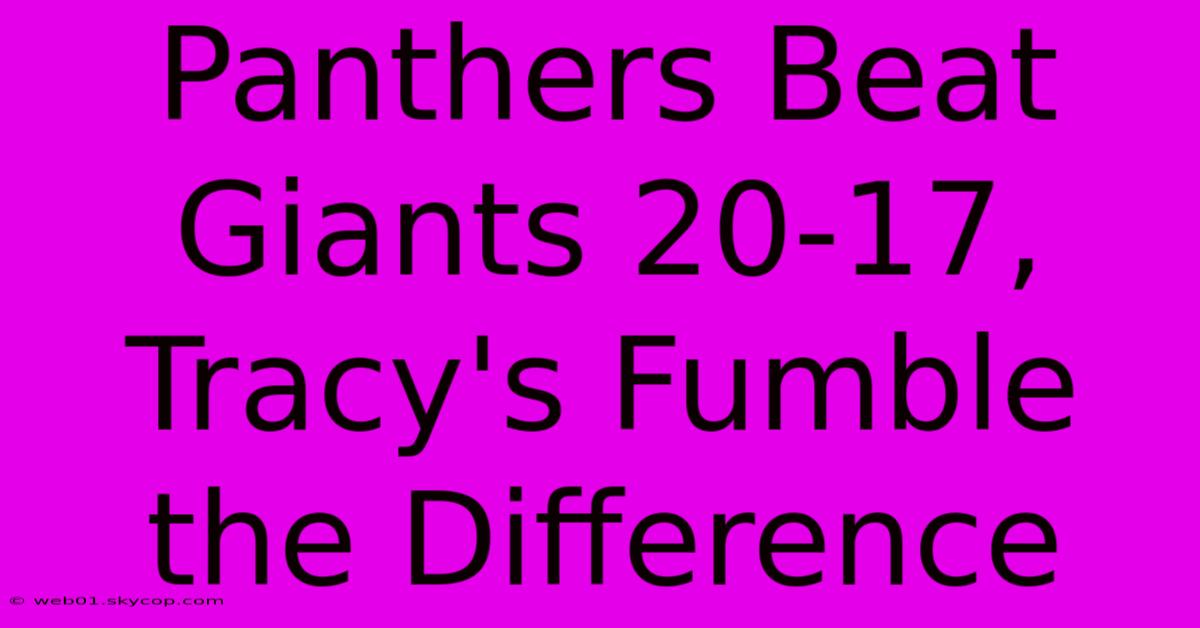 Panthers Beat Giants 20-17, Tracy's Fumble The Difference