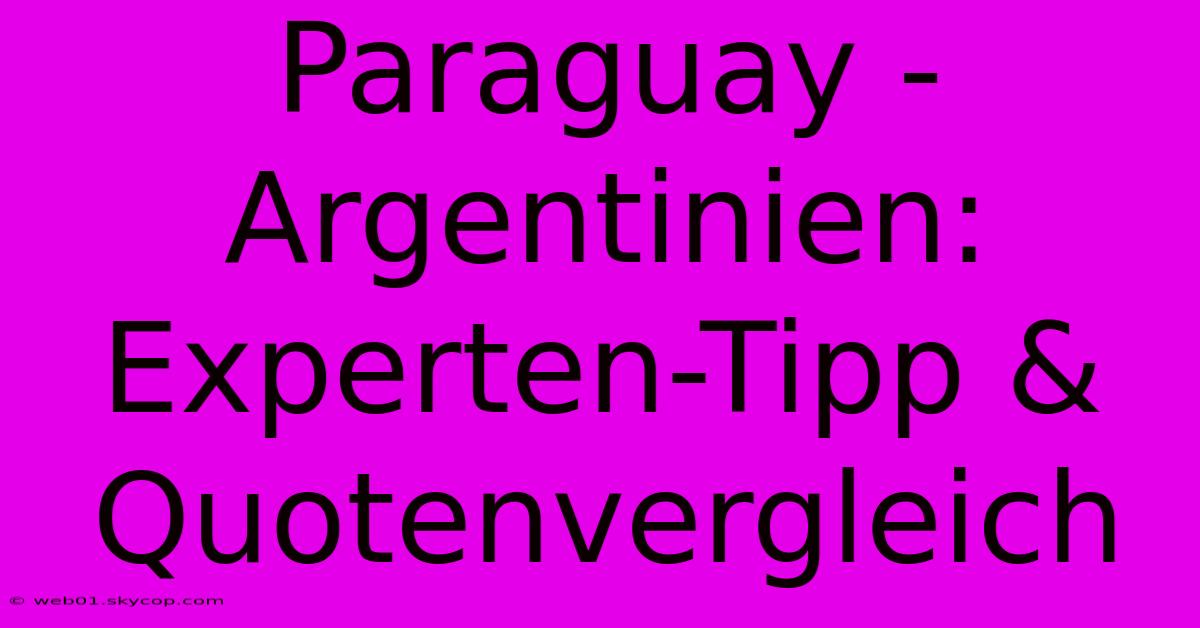 Paraguay - Argentinien: Experten-Tipp & Quotenvergleich