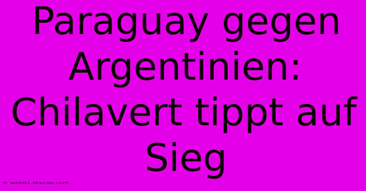 Paraguay Gegen Argentinien: Chilavert Tippt Auf Sieg