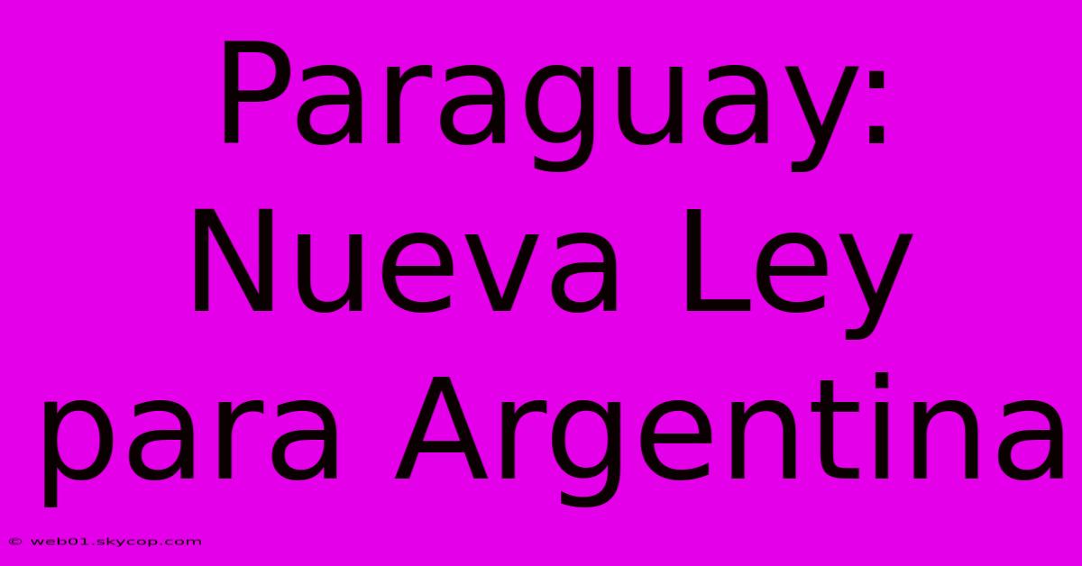 Paraguay: Nueva Ley Para Argentina