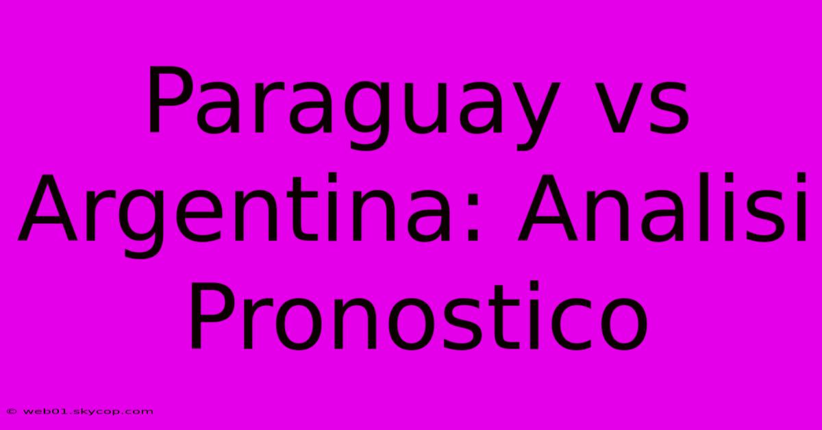 Paraguay Vs Argentina: Analisi Pronostico