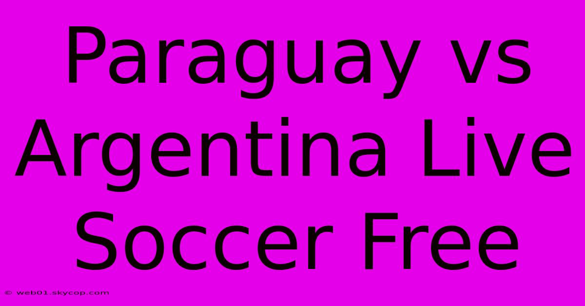 Paraguay Vs Argentina Live Soccer Free