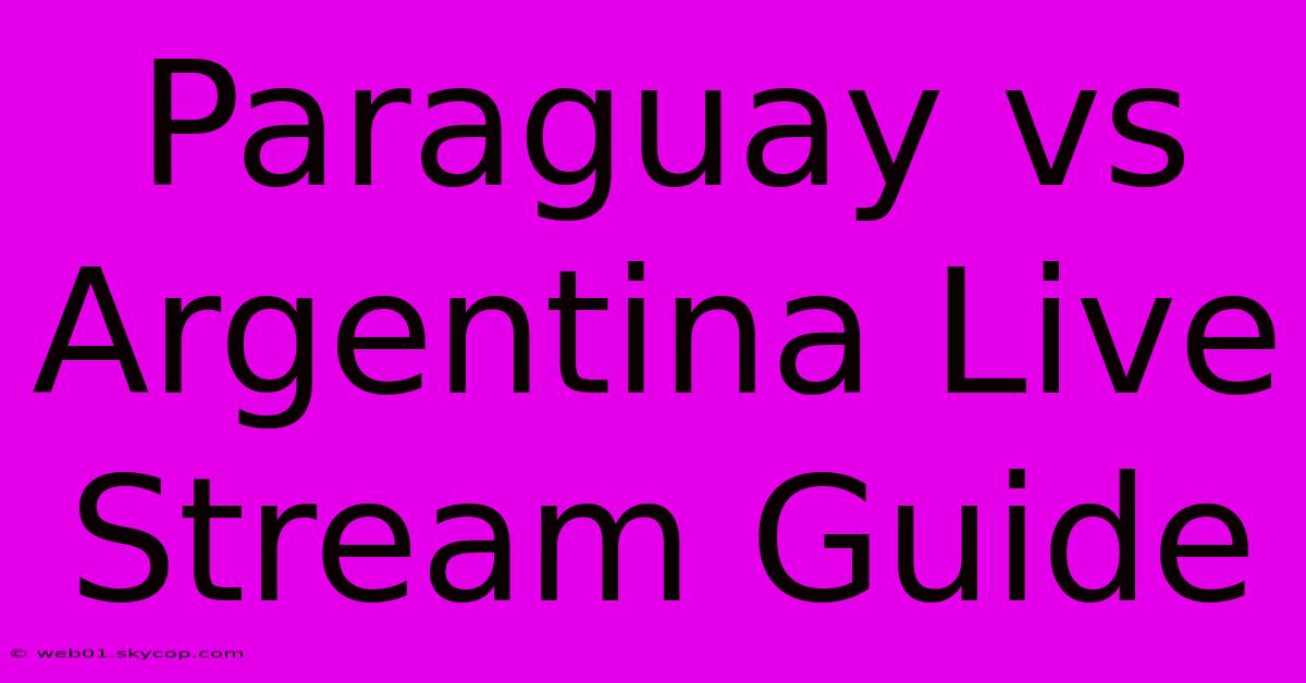 Paraguay Vs Argentina Live Stream Guide 