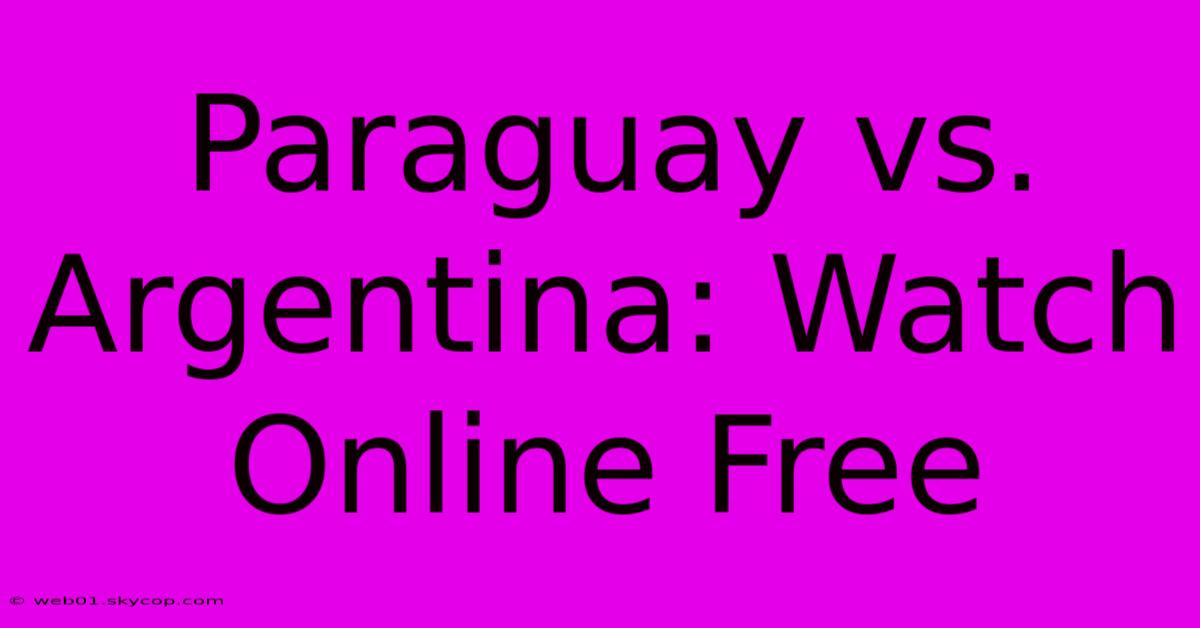 Paraguay Vs. Argentina: Watch Online Free