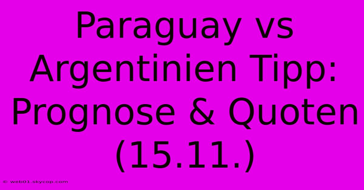 Paraguay Vs Argentinien Tipp: Prognose & Quoten (15.11.)