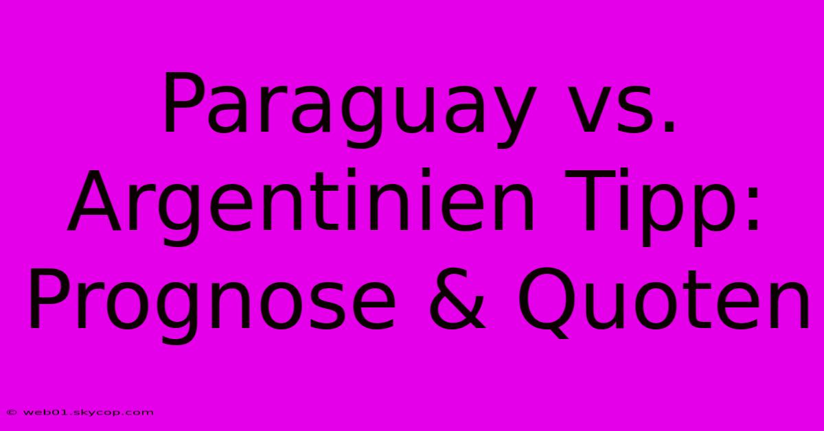 Paraguay Vs. Argentinien Tipp: Prognose & Quoten