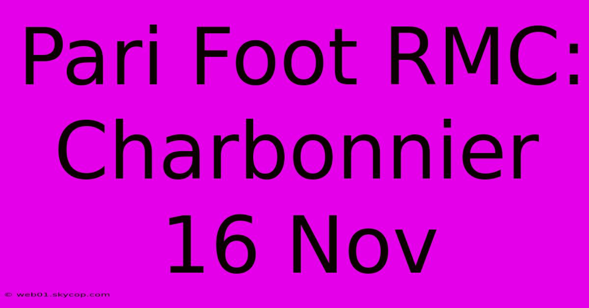 Pari Foot RMC: Charbonnier 16 Nov