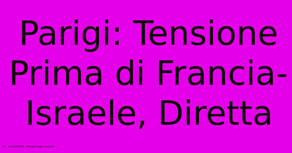 Parigi: Tensione Prima Di Francia-Israele, Diretta