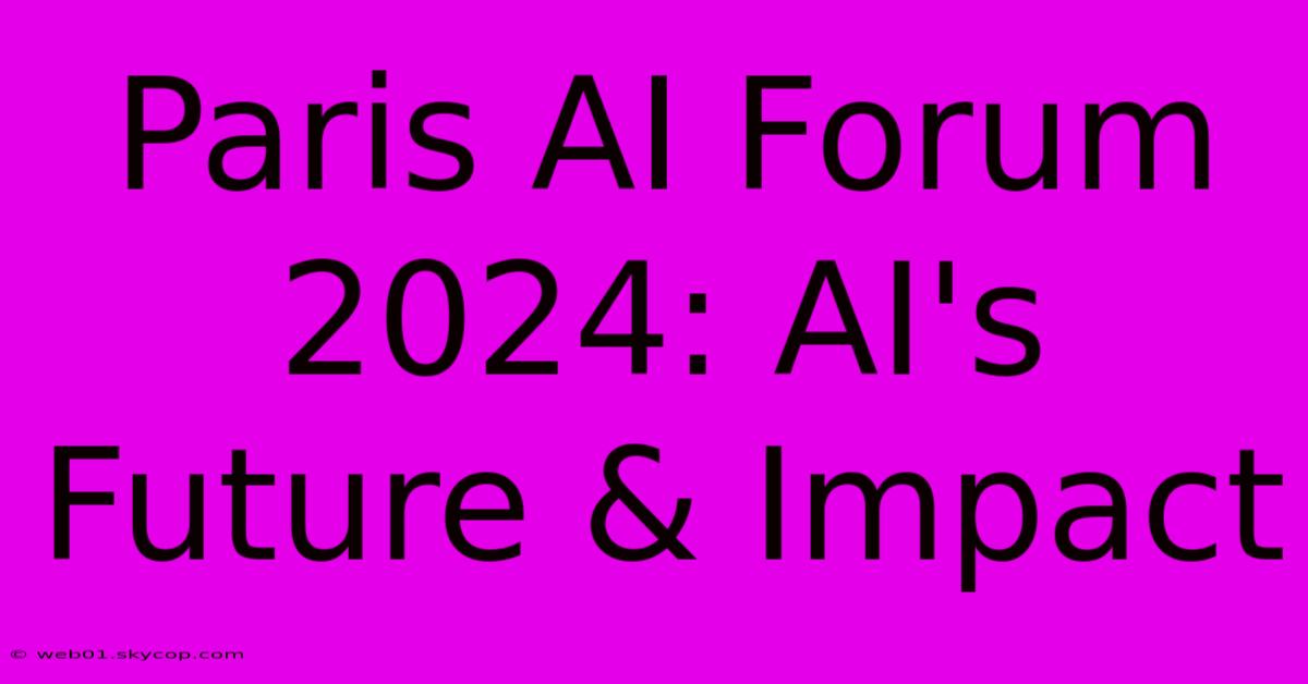 Paris AI Forum 2024: AI's Future & Impact