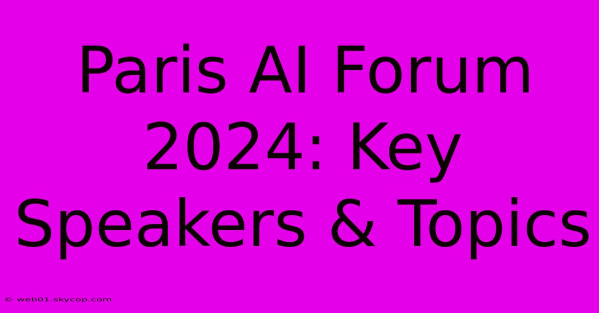 Paris AI Forum 2024: Key Speakers & Topics