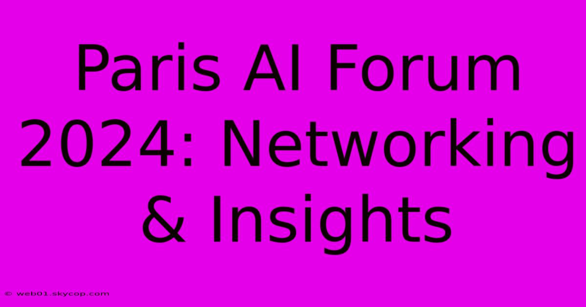 Paris AI Forum 2024: Networking & Insights 