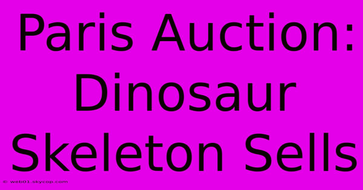 Paris Auction: Dinosaur Skeleton Sells