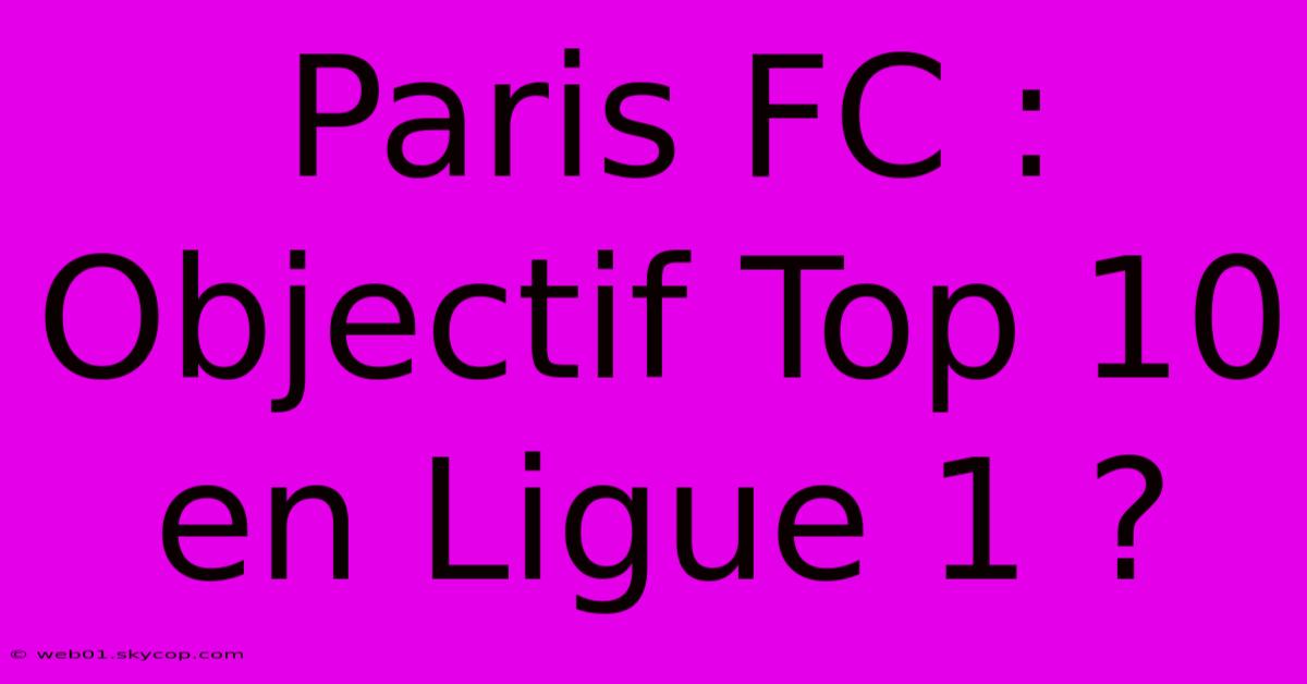 Paris FC : Objectif Top 10 En Ligue 1 ?