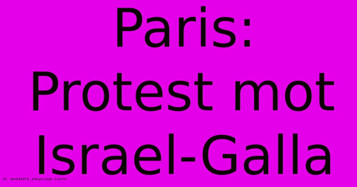 Paris: Protest Mot Israel-Galla