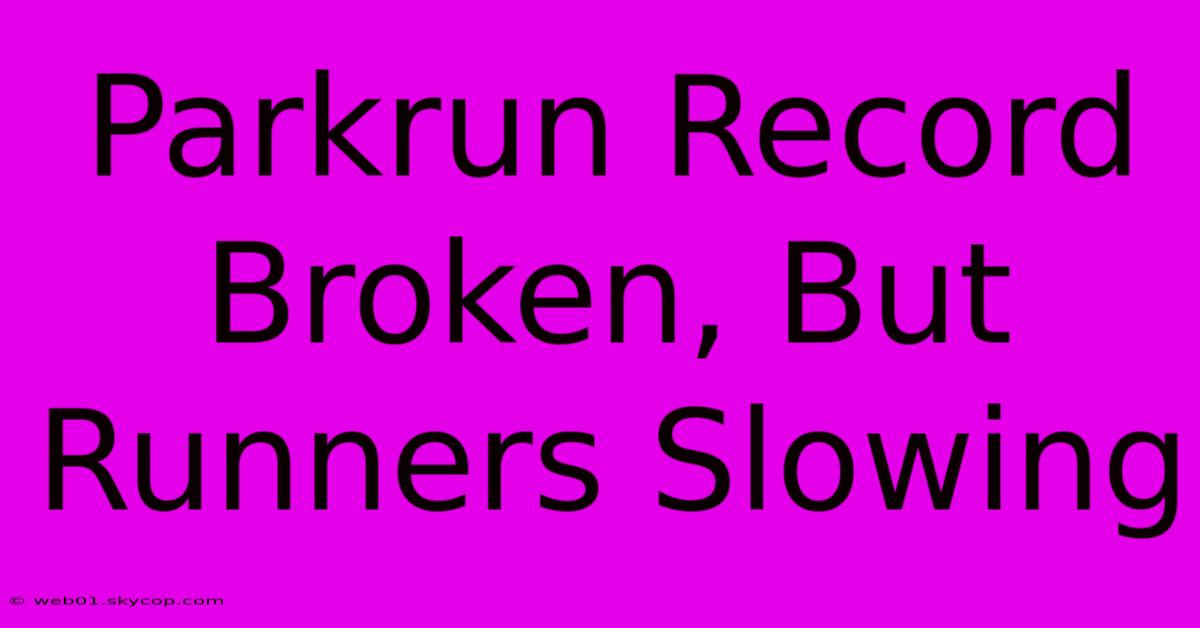 Parkrun Record Broken, But Runners Slowing